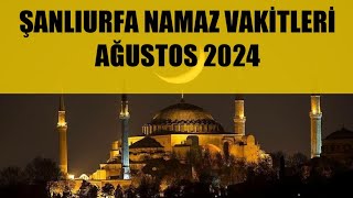 Şanlıurfa Namaz Vakitleri  AĞUSTOS 2024 [upl. by Sasnak]