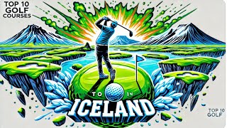 Top 10 Golf Courses in Iceland [upl. by Letsirk936]