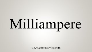 How To Say Milliampere [upl. by Rodrich]