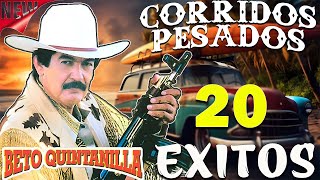 Beto Quintanilla  20 Exitos   Corridos Pesados [upl. by Siloam]