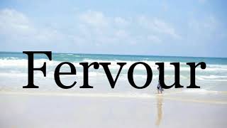 How To Pronounce Fervour🌈🌈🌈🌈🌈🌈Pronunciation Of Fervour [upl. by Ahaelam]