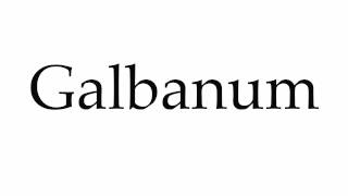 How to Pronounce Galbanum [upl. by Buckels597]