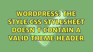 Wordpress The stylecss stylesheet doesn t contain a valid theme header [upl. by Mutat683]