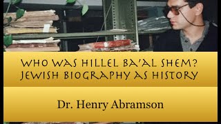 Who Was Hillel Baal Shem Jewish Biography as History Dr Henry Abramson [upl. by Yhtomiht193]