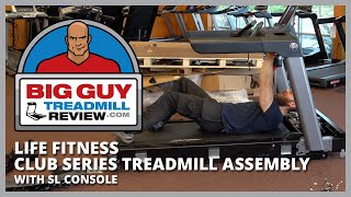 Life Fitness Club Series Treadmill with SL Console  Product Assembly  BigGuyTreadmillReviewcom [upl. by Aeki]