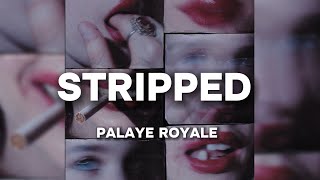 PALAYE ROYALE  Stripped Lyrics [upl. by Maxfield]