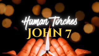 20231231  Human Torches  John 7 [upl. by Neleag]