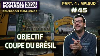 FM24 LA COUPE DU BRÉSIL COMME OBJECTIF   45•AmSud  Pentagon Challenge • Carrière Twitch [upl. by Agnizn]