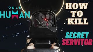 How To Kill The Secret Servitor  ONCE HUMAN [upl. by Reivazx218]