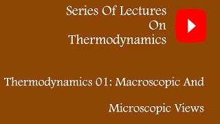 THERMODYNAMICS 01 MACROSCOPIC AND MICROSCOPIC APPROACH [upl. by Kelula]