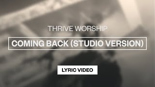 Thrive Worship  Coming Back Single Version  Lyric Video [upl. by Bissell]