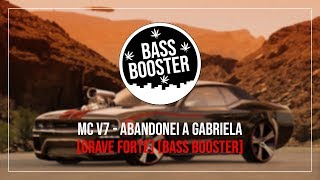 Mc V7  Abandonei A Gabriela Bass BoostedGrave Forte [upl. by Kerns]