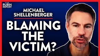 Why Do Liberals Embrace Victimhood Culture Pt 4 Michael Shellenberger  POLITICS  Rubin Report [upl. by Obola]