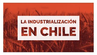 La Industrialización en Chile [upl. by Luaped665]