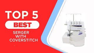 The 5 Best Serger With Coverstitch in 2025  Reviews  Best Serger amp Coverstitch Machines [upl. by Yblok]