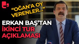 Erkan Baştan ikinci tur açıklaması Sinan Oğana oy verenler Kılıçdaroğlunu destekleyecektir [upl. by Heyward]