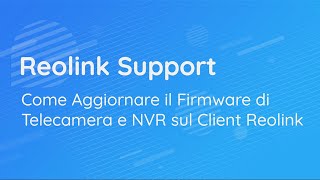 Come Aggiornare il Firmware di Telecamera e NVR sul Client Reolink [upl. by Desdee]