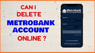 Metrobank Delete Account Online Can I Remove Deactivate my Metrobank Account in App [upl. by Egap]