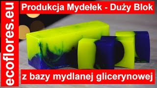 DUŻY BLOK PRODUKCJA przepis na mydełka baza mydlana glicerynowa Ecoflores [upl. by Hafler131]