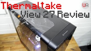 Thermaltake View 27 Case Review [upl. by Alger]