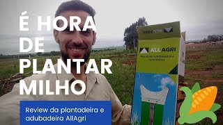 21  Plantando milho com a plantadeira e adubadeira automática AG50 da AllAgri [upl. by Nylaehs827]