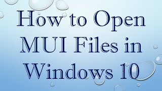 How to Open MUI Files in Windows 10 [upl. by Ferino230]