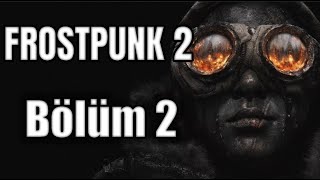 Frostpunk 2 Bölüm 2  İlk Oyuna Göre Çok Karışık [upl. by Maud]