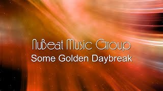 NuBeat Music Group  Some Golden Daybreak [upl. by Airotnahs352]