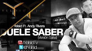 Yelsid Ft Andy Rivera  Duele Saber Versión Salsa  Audio [upl. by Skrap]