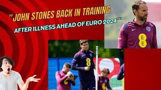 John Stones Back in Training After Illness Ahead of Euro 2024 [upl. by Fianna]