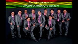 Un Hombre normal Orquesta Internacional Guachambe [upl. by Felicie]