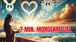 Das 7Minuten Morgenritual Tiefe Affirmationen für Optimismus positives Denken und gute Laune [upl. by Rebekkah540]