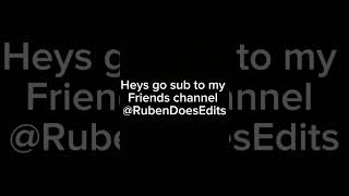 Heys go sub to RubenDoesEdits [upl. by Mariano295]