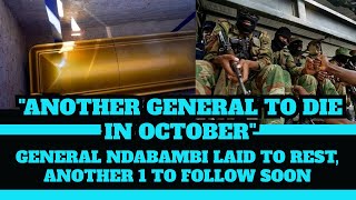 ANOTHER GENERAL TO DlE IN OCTOBER AS GENERAL NDABAMBI LAID TO REST [upl. by Eelsew]