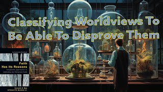 Classifying Worldviews To Be Able To Disprove Them [upl. by Shaver658]