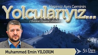 Hepimiz Aynı Geminin Yolcularıyız  Muhammed Emin Yıldırım 55 Ders [upl. by Saffian244]