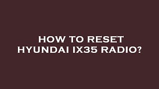 How to reset hyundai ix35 radio [upl. by Winifred]