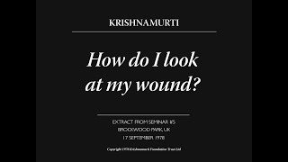 How do I look at my wound  J Krishnamurti [upl. by Hardin]