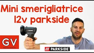 MINI SMERIGLIATRICE 12V PARKSIDE [upl. by Cecilla]