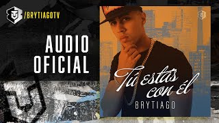 Brytiago  Tú Estás Con Él Audio Oficial [upl. by Anissej291]