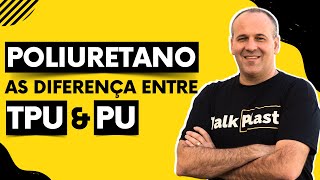 POLIURETANO AS DIFERENÇAS ENTRE TPU amp PU Junior Facin  TalkPlast [upl. by Brena]