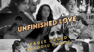 Unfinished Love Mashup  Eagle Squad Mix  VDJ Goku [upl. by Eylloh]