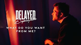 Delayed Departure  What Do You Want From Me Official Music Video [upl. by Alba7]