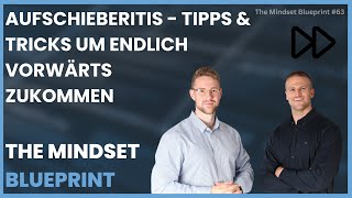 Aufschieberitis  Tipps und Tricks um endlich vorwärts zukommen  THE MINDSET BLUEPRINT 63 [upl. by Kele]