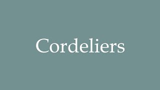 How to Pronounce Cordeliers Correctly in French [upl. by Noswad]