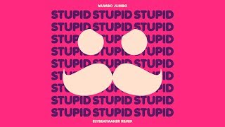 Mumbo Jumbo  Stupid Remix [upl. by Justinian]