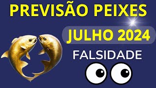 PEIXES JULHO DE 2024  Falsidade [upl. by Kathy436]