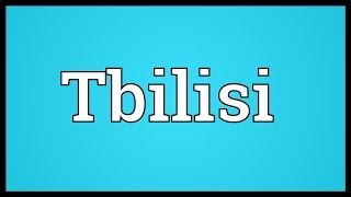 Tbilisi Meaning [upl. by Buhler]