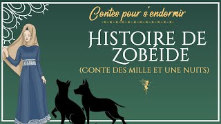 15  Histoire de Zobéide  Les Mille et Une Nuits  Conte pour dormir [upl. by Mureil]