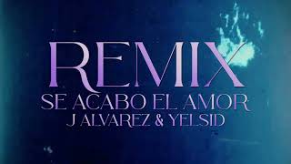 Se acabó el amor Remix  J Alvarez amp Yelsid [upl. by Orms]